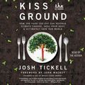 Cover Art for 9781508253136, Kiss the Ground by Josh Tickell