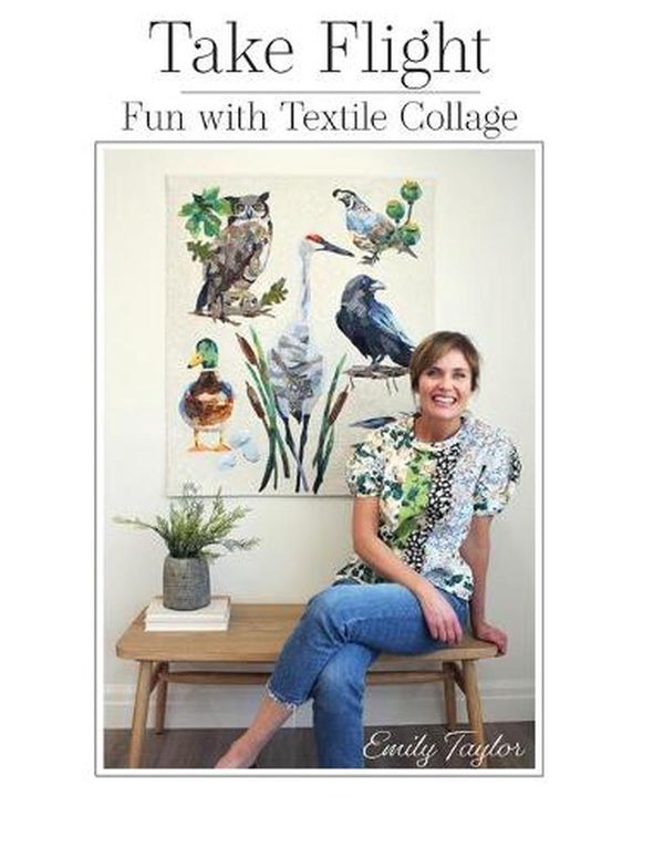 Cover Art for 9780578799360, Take Flight: Fun With Textile Collage by Emily Taylor