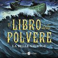 Cover Art for 9788893813112, Il Libro della Polvere (La Belle Sauvage) by Philip Pullman