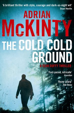 Cover Art for 9781846688232, The Cold Cold Ground (Sean Duffy 1) by Adrian McKinty