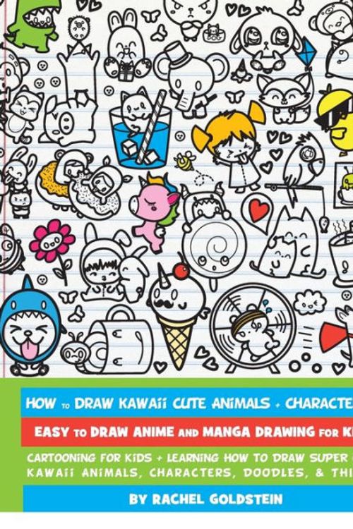 Cover Art for 9781974036325, How to Draw Kawaii Cute Animals + Characters 3: Easy to Draw Anime and Manga Drawing for Kids: Cartooning for Kids + Learning How to Draw Super Cute ... Characters, Doodles, & Things: Volume 15 by Rachel A Goldstein