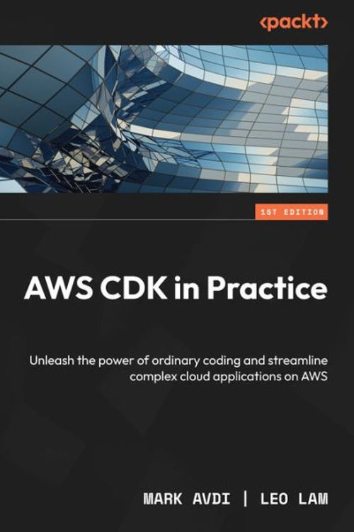 Cover Art for 9781801812399, AWS CDK in Practice: Streamline building complex cloud applications on AWS by unleashing the power of ordinary coding by Mark Avdi, Leo Lam