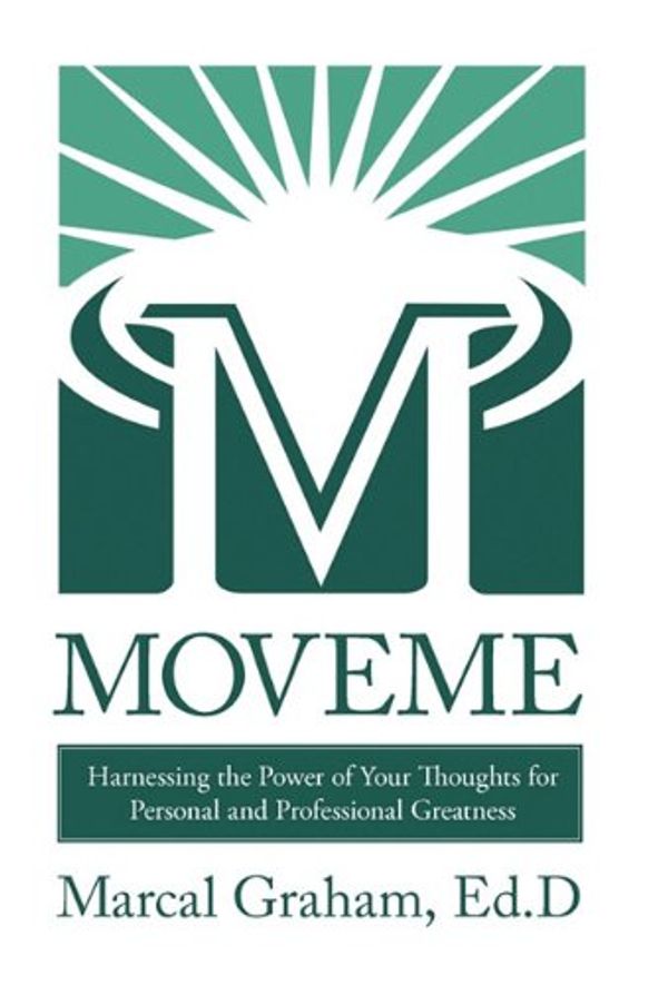 Cover Art for 9781450235129, Moveme: Harnessing the Power of Your Thoughts for Personal and Professional Greatness by Marcal Graham Ed.D