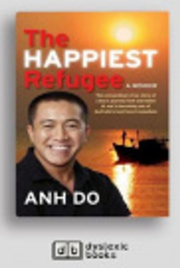 Cover Art for 9781525299711, The Happiest Refugee by Anh Do