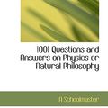Cover Art for 9780554784441, 1001 Questions and Answers on Physics or Natural Philosophy by A Schoolmaster