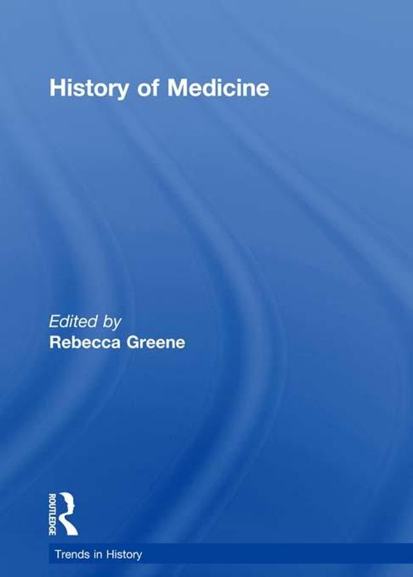 Cover Art for 9781135818913, History of Medicine by Rebecca Greene