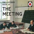 Cover Art for 9780718184377, The Ladybird Book of the Meeting by Jason Hazeley, Joel Morris