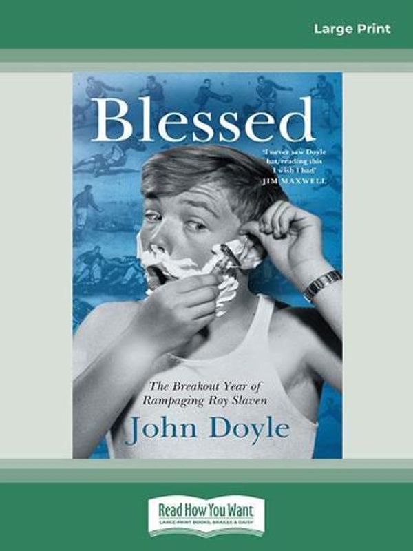 Cover Art for 9780369377593, Blessed: The Breakout Year of Rampaging Roy Slaven by John Doyle