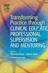 Cover Art for 9780443074547, Transforming Practice Through Clinical Education, Professional Supervision and Mentoring by Miranda Rose, Dawn Best