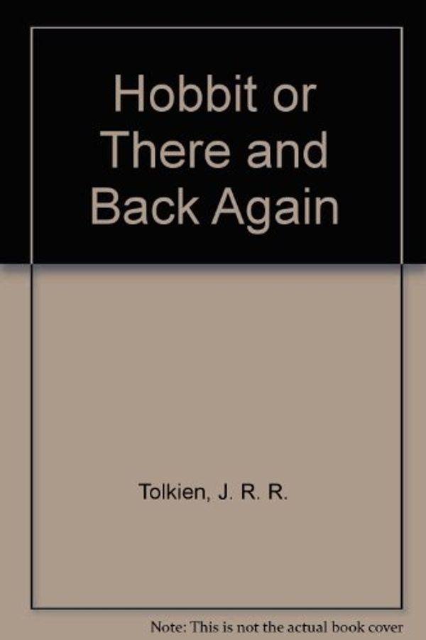 Cover Art for 9780606008112, The Hobbit, or There and Back Again by J. R. r. Tolkien