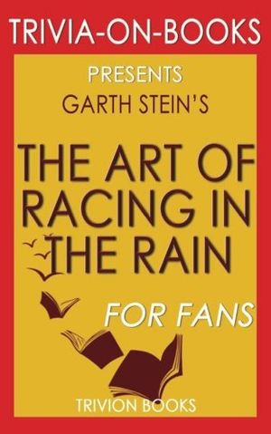 Cover Art for 9781537692692, Trivia: The Art of Racing in the Rain: A Novel By Garth Stein (Trivia-On-Books) by Trivion Books