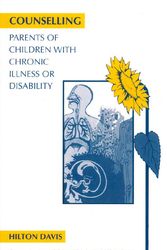 Cover Art for 9781854330918, Counselling Parents of Children with Chronic Illness or Disability by Hilton Davis