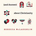 Cover Art for B08CS3JM4K, 10 Questions Every Kid Should Ask (and Answer) about Christianity by Rebecca McLaughlin