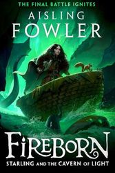 Cover Art for 9780008394240, Fireborn: Starling and the Cavern of Light: New for 2024, the final epic adventure in the acclaimed children’s fantasy series: Book 3 by Aisling Fowler