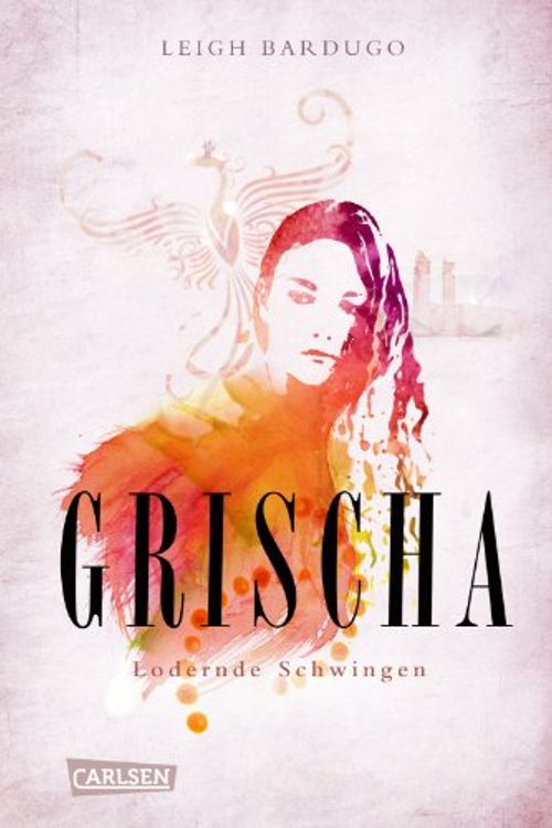 Cover Art for 9783551582973, Grischa - Lodernde Schwingen by Leigh Bardugo