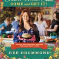 Cover Art for 9780062225276, The Pioneer Woman Cooks: Come and Get It! by Ree Drummond