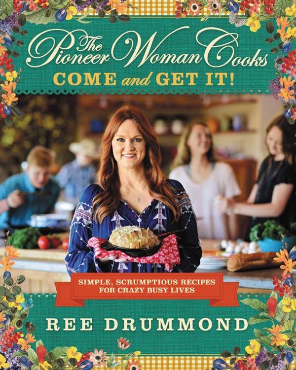 Cover Art for 9780062225276, The Pioneer Woman Cooks: Come and Get It! by Ree Drummond