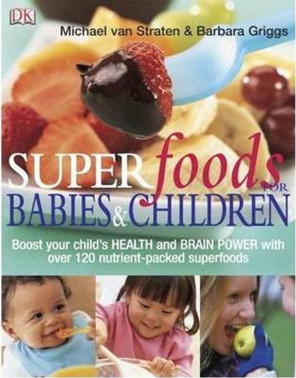 Cover Art for 9781405315647, Superfoods for Babies and Children by Van Straten Michael & Griggs Barbara