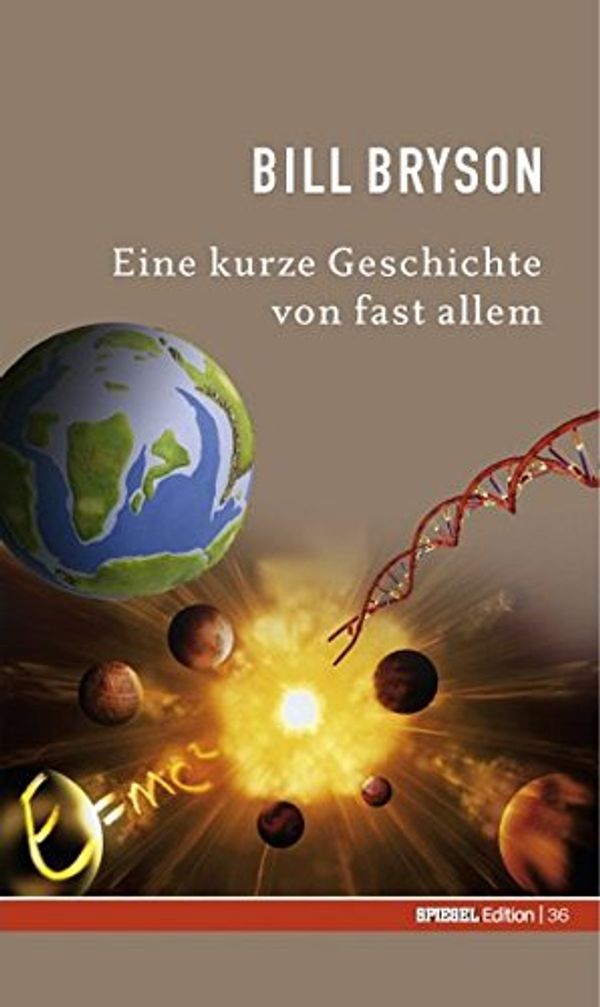 Cover Art for 9783877630365, Eine kurze Geschichte von fast allem. SPIEGEL-Edition Band 36 by Bill Bryson, Sebastian Vogel