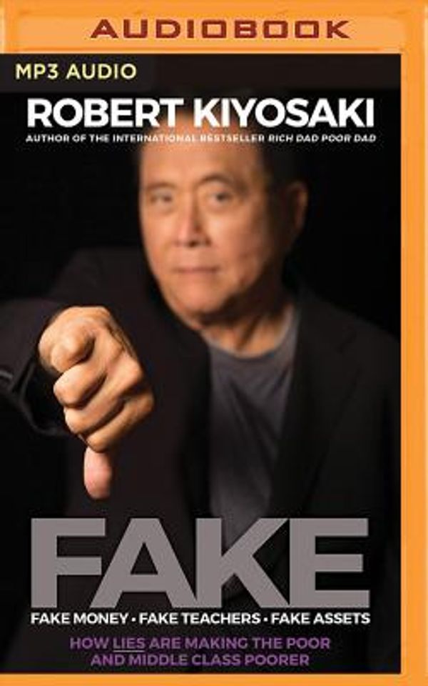 Cover Art for 9781721384334, Fake: Fake Money, Fake Teachers, Fake Assets: How Lies Are Making the Poor and Middle Class Poorer by Robert T. Kiyosaki
