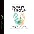 Cover Art for 9798200510702, You and Me Forever: Marriage in Light of Eternity by Francis Chan