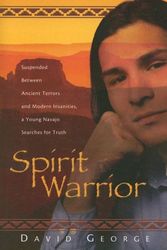 Cover Art for 9780828019156, Spirit Warrior: Suspended Between Ancient Terros and Modern Insanities, a Young Navajo Searches for Truth by David George