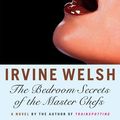 Cover Art for 9780393343854, The Bedroom Secrets of the Master Chefs by Irvine Welsh