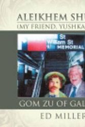 Cover Art for 9781514424742, Aleikhem Shulem, Gom Zu of GalitziaMy Friend, Yushka Gonif by Ed Miller