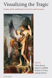 Cover Art for 9780199276028, Visualizing the Tragic: Drama, Myth, and Ritual in Greek Art and Literature; Essays in Honour of Froma Zeitlin by Chris Kraus
