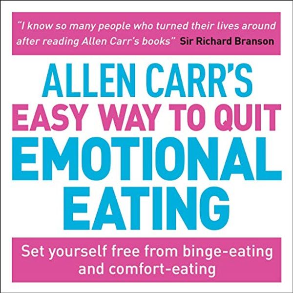 Cover Art for B08FTHLZNQ, Allen Carr's Easy Way to Quit Emotional Eating: Set Yourself Free from Binge-Eating and Comfort-Eating by Allen Carr