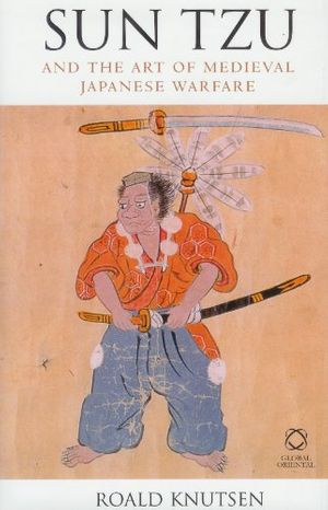Cover Art for 9781905246007, Sun Tzu and the Art of Medieval Japanese Warfare by Roald Knutsen