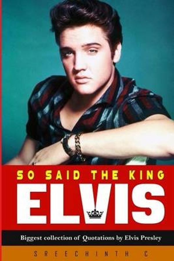 Cover Art for 9781530398423, So said the King Elvis: Biggest collection of Quotations by Elvis Presley by Unknown