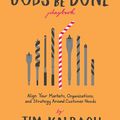 Cover Art for 9781933820521, The Jobs To Be Done Playbook: Align Your Markets, Organization, and Strategy Around Customer Needs by Jim Kalbach
