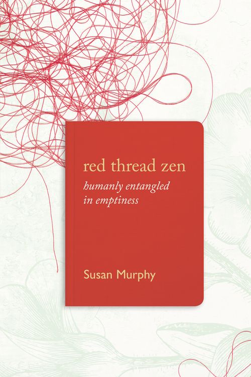 Cover Art for 9781619027831, Red Thread ZenHumanly Entangled in Emptiness by Susan Murphy