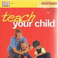 Cover Art for 9781740334099, Teach Your Child by Miriam Stoppard