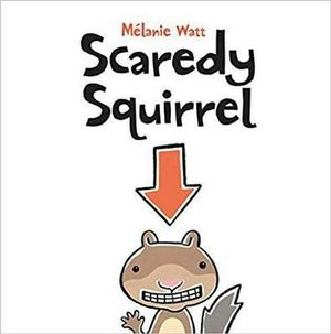 Cover Art for 9781554530236, Scaredy Squirrel by Melanie Watt