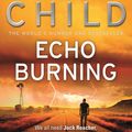Cover Art for 9781407070261, Echo Burning: (Jack Reacher 5) by Lee Child