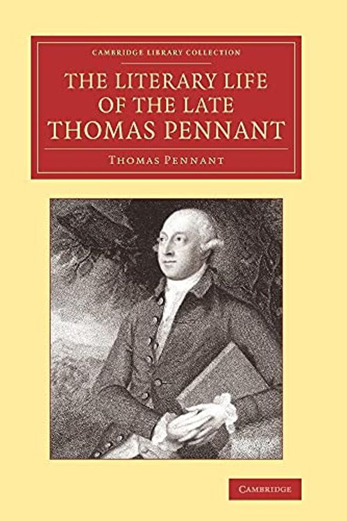 Cover Art for 9781108066365, The Literary Life of the Late Thomas Pennant, Esq.: By Himself by Thomas Pennant