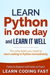 Cover Art for 9781506094380, Learn Python in One Day and Learn It Well: Python for Beginners with Hands-on Project. The only book you need to start coding in Python immediately by Jamie Chan