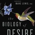 Cover Art for 9780385682305, The Biology of Desire: Why Addiction Is Not a Disease by Marc Lewis