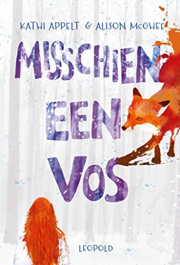 Cover Art for B072R3XKKT, Misschien een vos (Dutch Edition) by Kathi Appelt, Alison McGhee