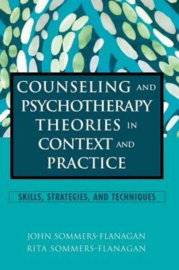 Cover Art for 9780471211051, Counseling and Psychotherapy Theories in Context and Practice by Sommers–Flanagan, John, Sommers–Flanagan, Rita