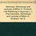 Cover Art for 9780829015812, Life Reframing in Hypnosis (Seminars, Workshops, and Lectures of Milton H. Erickson, Vol 2) (v. 2) by Milton H. Erickson, Ernest Lawrence Rossi
