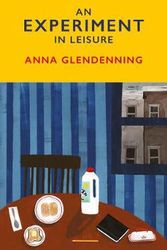 Cover Art for 9781784743970, An Experiment in Leisure by Anna Glendenning