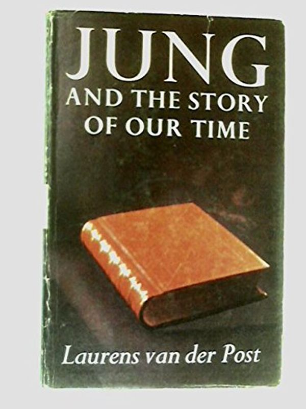 Cover Art for 9780701204143, Jung and the Story of Our Time by Laurens Van der Post