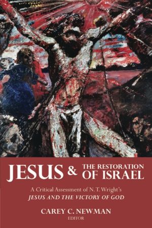 Cover Art for 9781481309783, Jesus and the Restoration of Israel: A Critical Assessment of N. T. Wright's Jesus and the Victory of God by Carey C. Newman