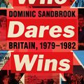 Cover Art for 9781846147371, WHO DARES WINS by Dominic Sandbrook