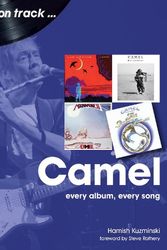 Cover Art for 9781789520408, Camel: Every Album, Every Song (On Track) by Hamish Kuzminski