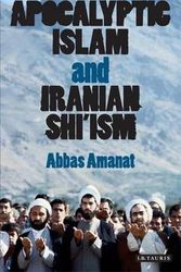 Cover Art for 9781845119812, Apocalyptic Islam and Iranian Shi’ism by Abbas Amanat