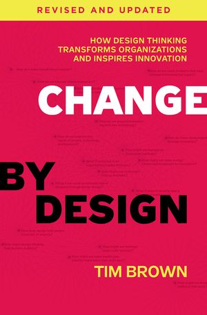 Cover Art for 9780062856623, Change by Design, Revised and UpdatedHow Design Thinking Transforms Organizations an... by Tim Brown